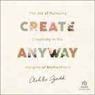 Ashlee Gadd, Ashlee Gadd - Create Anyway (Hörbuch)