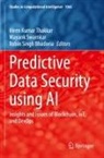 Robin Singh Bhadoria, Robin Singh Bhadoria, Mayank Swarnkar, Hiren Kumar Thakkar - Predictive Data Security using AI