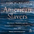 Sean M Kelley, Christopher Douyard - American Slavers (Hörbuch)