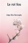 Edgar Rice Burroughs - Le roi fou