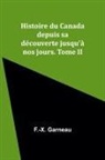 F. -X. Garneau - Histoire du Canada depuis sa découverte jusqu'à nos jours. Tome II