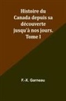 F. -X. Garneau - Histoire du Canada depuis sa découverte jusqu'à nos jours. Tome I