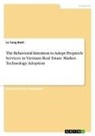 Le Tung Bach - The Behavioral Intention to Adopt Proptech Services in Vietnam Real Estate Market. Technology Adoption
