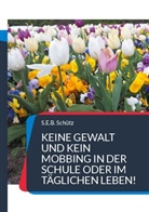 S E B Schütz, S. E. B. Schütz, S.E.B. Schütz - Keine Gewalt und kein Mobbing in der Schule oder im täglichen Leben!