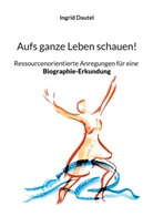 Ingrid Dautel - Aufs ganze Leben schauen!