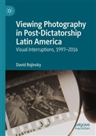 David Rojinsky - Viewing Photography in Post-Dictatorship Latin America
