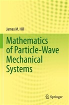 James M Hill, James M. Hill - Mathematics of Particle-Wave Mechanical Systems