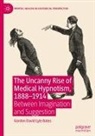 Gordon David Lyle Bates - The Uncanny Rise of Medical Hypnotism, 1888-1914
