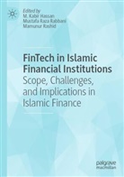 M. Kabir Hassan, Mustafa Raza Rabbani, Mamunur Rashid, Mustafa Raza Rabbani - FinTech in Islamic Financial Institutions