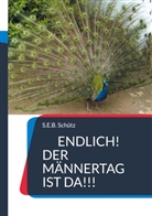 S E B Schütz, S. E. B. Schütz, S.E.B. Schütz - Endlich! Der Männertag ist da!!!