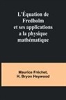 Maurice Fréchet - L'Équation de Fredholm et ses applications a la physique mathématique