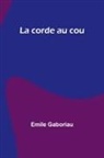 Emile Gaboriau - La corde au cou