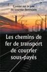 Comité Sur La Paie Du Cour Ferroviaire - Les chemins de fer de transport de courrier sous-payés