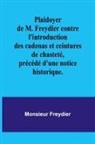 Monsieur Freydier - Plaidoyer de M. Freydier contre l'introduction des cadenas et ceintures de chasteté, précédé d'une notice historique