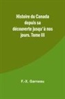 F. -X. Garneau - Histoire du Canada depuis sa découverte jusqu'à nos jours. Tome III