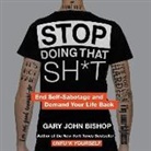 Gary John Bishop - Stop Doing That Sh*t Lib/E (Audio book)