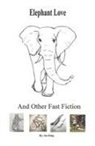 Joe King - Elephant Love and Other Fast Fiction