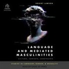Robert Lawson, David De Vries - Language and Mediated Masculinities (Audio book)