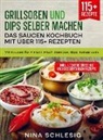 Nina Schlesig, Nina Schlesig - Grillsoßen und Dips selber machen - Das Saucen Kochbuch mit über 115+ Rezepten