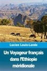 Lucien Louis-Lande - Un Voyageur français dans l'Ethiopie méridionale