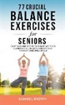 Samuel Brown - 77 Crucial Balance Exercises For Seniors
