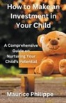 Maurice Philippe - How to Make an Investment in Your Child