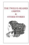 Tahir Shah - The Twelve-Headed Griffin & Other Stories
