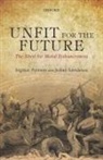 Ingmar Persson, Ingmar (University of Gothenburg) Savules Persson, Persson Ingmar, Julian Savulescu, Savulescu Julian - Unfit for the Future