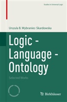Urszula B. Wybraniec-Skardowska - Logic - Language - Ontology