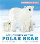 Martin Jenkins, Lou Baker-Smith - Protecting the Planet: Ice Journey of the Polar Bear