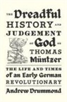 Andrew Drummond - Dreadful History and Judgement of God on Thomas Muntzer