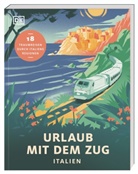 DK Verlag - Reise, DK Verlag Reise, DK Verlag - Reise, DK Verlag Reise - Urlaub mit dem Zug: Italien