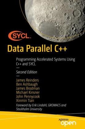 Ben Ashbaugh, James Brodman, James et al Brodman, Michael Kinsner, John Pennycook, … - Data Parallel C++ Programming Accelerated Systems Using C++ and SYCL