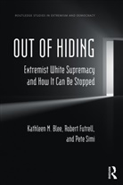 Kathleen M. Blee, Kathleen M. (University of Pittsburgh Blee, Blee Kathleen M., Robert Futrell, Futrell Robert, Pete Simi... - Out of Hiding