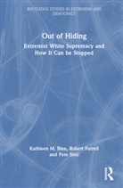 Kathleen M. Blee, Kathleen M. (University of Pittsburgh Blee, Blee Kathleen M., Robert Futrell, Futrell Robert, Pete Simi... - Out of Hiding