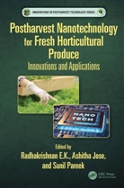 Radhakrishnan Jose E.k., Radhakrishnan E.K., Ashitha Jose, Sunil Pareek, Pareek Sunil - Postharvest Nanotechnology for Fresh Horticultural Produce