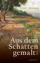 Josef Brainin - Aus dem Schatten gemalt