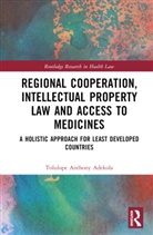 Tolulope Anthony Adekola - Regional Cooperation, Intellectual Property Law and Access to Medicine