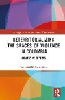Constanza Baquero, Constanza Lopez Baquero, Constanza López Baquero - Reterritorializing the Spaces of Violence in Colombia