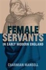 Charmain (Research Fellow Mansell, Charmian Mansell, Charmian (Research Fellow Mansell - Female Servants in Early Modern England