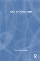 Patrick Colm Hogan, Patrick Colm (University of Connecticut Hogan, Hogan Patrick Colm - What Is Colonialism?