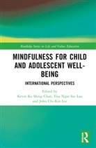 Kevin Ka Shing Lau Chan, Kevin Ka Shing Chan, Elsa Ngar Sze Lau, John Chi-Kin Lee - Mindfulness for Child and Adolescent Well-Being