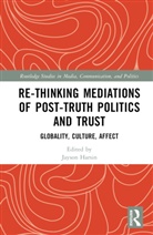 Jayson Harsin, Jayson Harsin - Re-Thinking Mediations of Post-Truth Politics and Trust