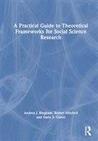 Andrea J. Bingham, Andrea J. Mitchell Bingham, Daria S. Carter, Robert Mitchell - Practical Guide to Theoretical Frameworks for Social Science Research
