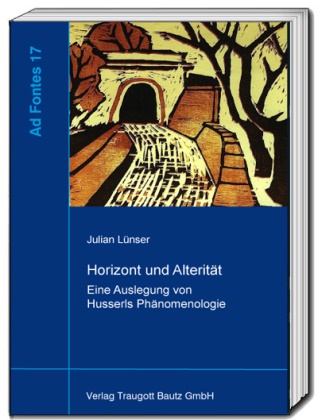 Julian Lünser - Horizont und Alterität - Eine Auslegung von Husserls Phänomenologie