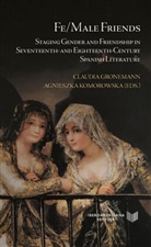 Claudia Gronemann, Komorowska, Agnieszka Komorowska - [Más información] Fe/Male Friends : Staging Gender and Friendship in Seventeenth- and Eighteenth-Century Spanish Literature