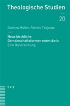 Sabrina Müller, Patrick Todjeras - Neue kirchliche Gemeinschaftsformen entwickeln