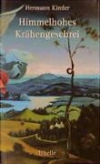 Hermann Kinder - Himmelhohes Krähengeschrei Drei Tage auf dem Jakobsweg, beginnend am Bodensee, weit vor Compostela endend mit dem Versuch, rasch das Glück zu packen. Kammerprosa