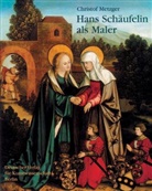 Christof Metzger - Hans Schäufelin als Maler