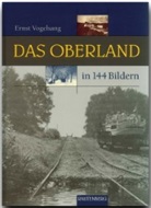 Ernst Vogelsang - Das Oberland in 144 Bildern